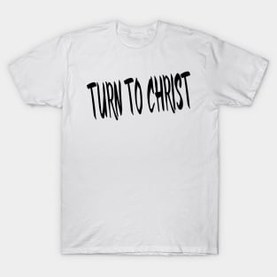 TURN TO CHRIST T-Shirt